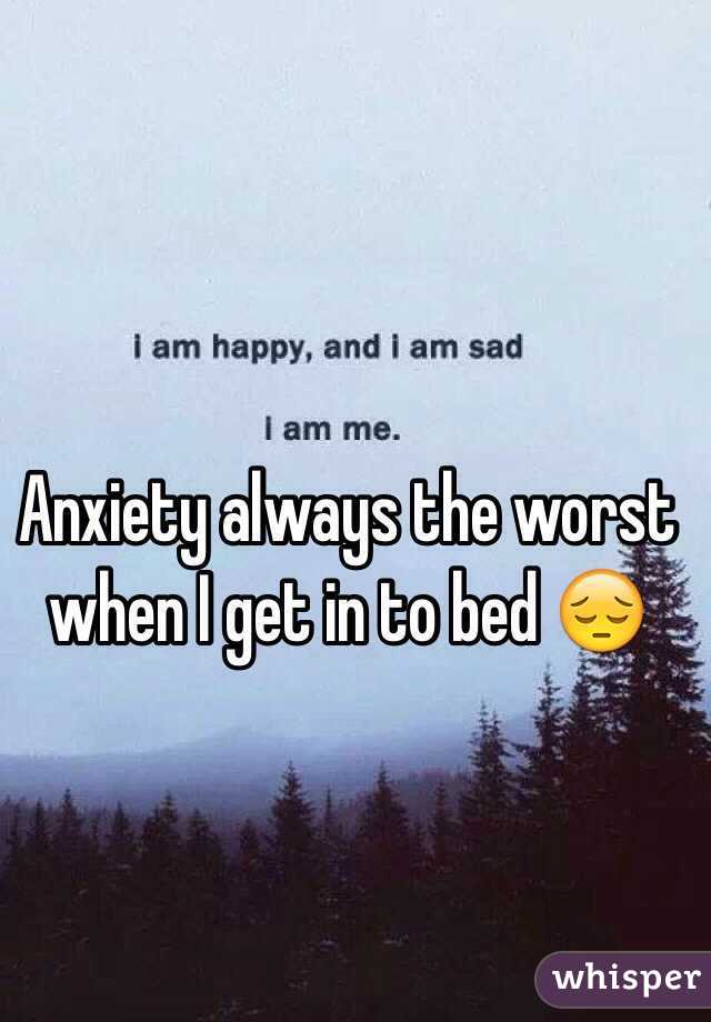 Anxiety always the worst when I get in to bed 😔
