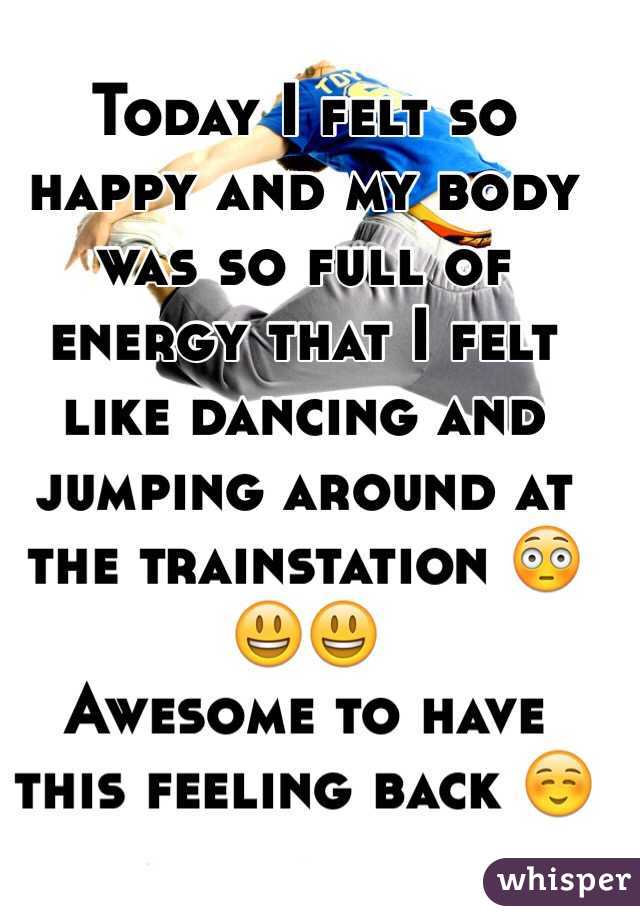 Today I felt so happy and my body was so full of energy that I felt like dancing and jumping around at the trainstation 😳😃😃
Awesome to have this feeling back ☺️