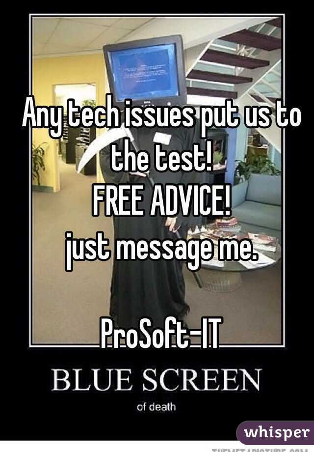 Any tech issues put us to the test! 
FREE ADVICE! 
 just message me.

ProSoft-IT 