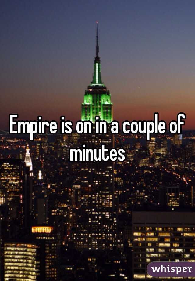Empire is on in a couple of minutes 
