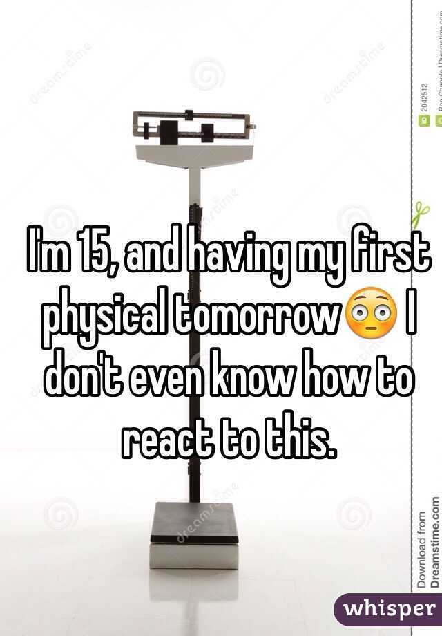 I'm 15, and having my first physical tomorrow😳 I don't even know how to react to this. 