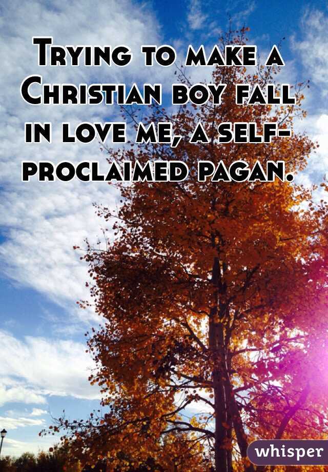 Trying to make a Christian boy fall in love me, a self-proclaimed pagan.