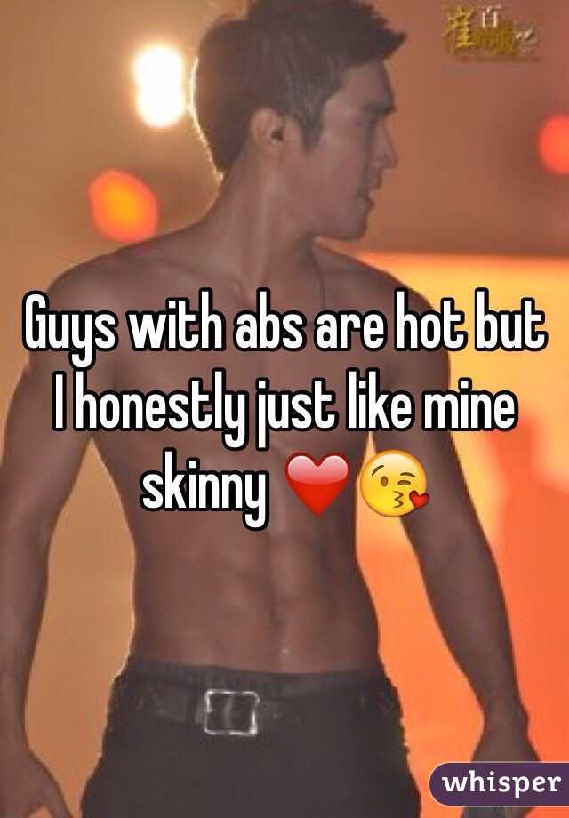 Guys with abs are hot but I honestly just like mine skinny ❤️😘