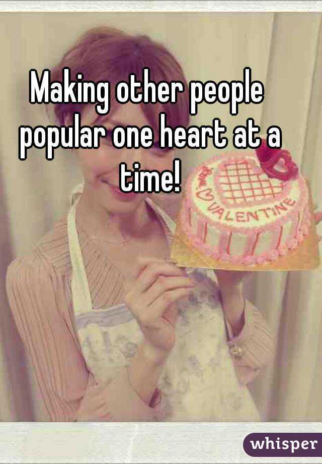 Making other people popular one heart at a time!