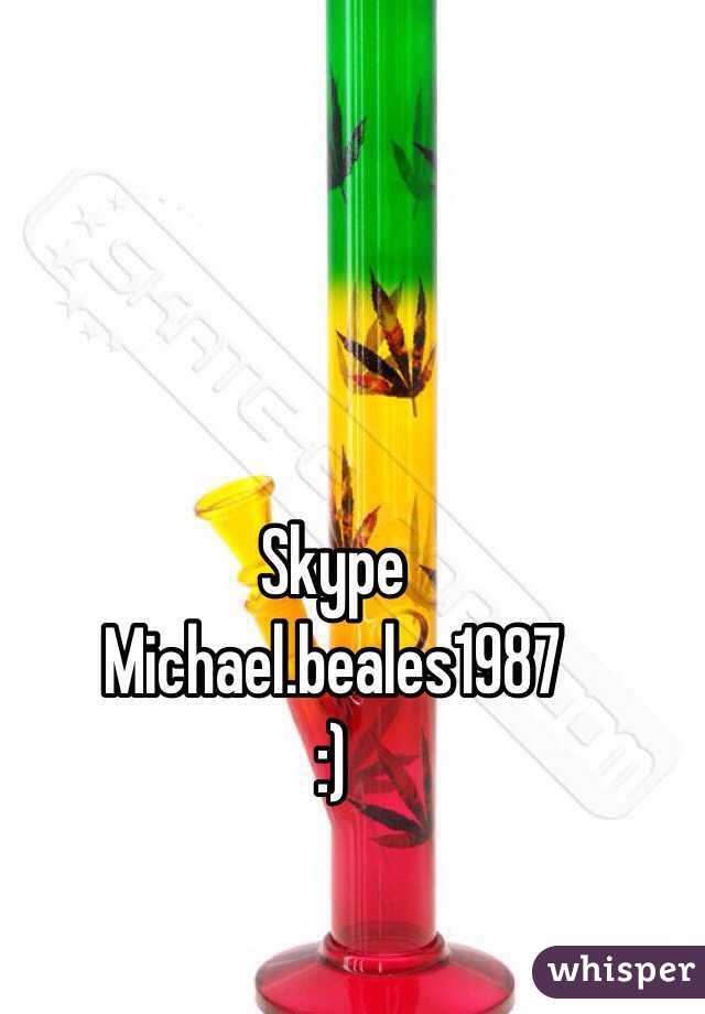 Skype
Michael.beales1987
:) 