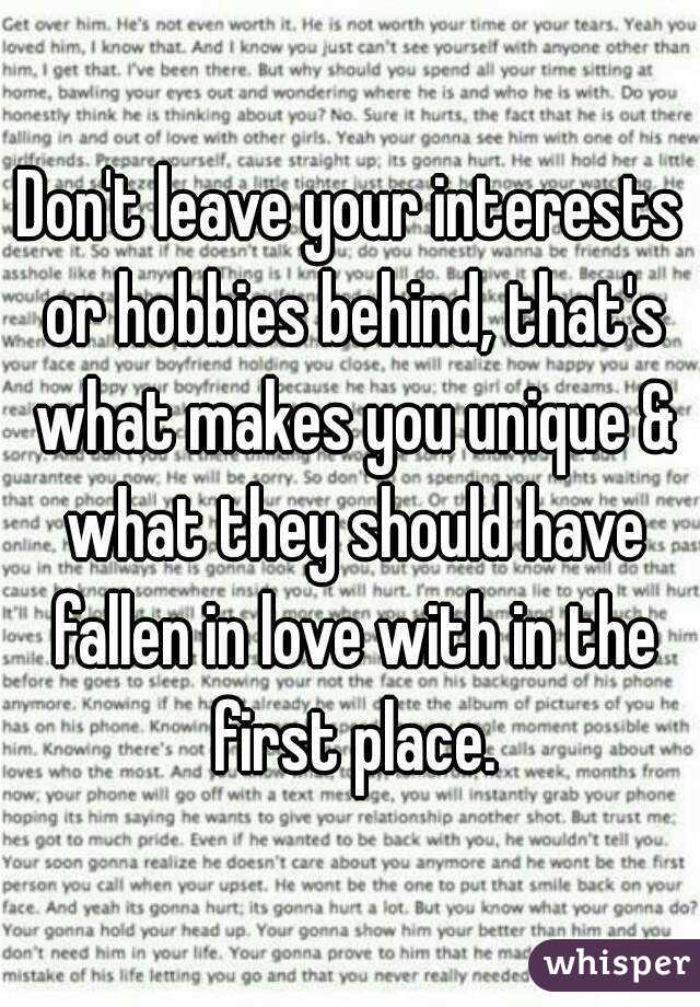 Don't leave your interests or hobbies behind, that's what makes you unique & what they should have fallen in love with in the first place.