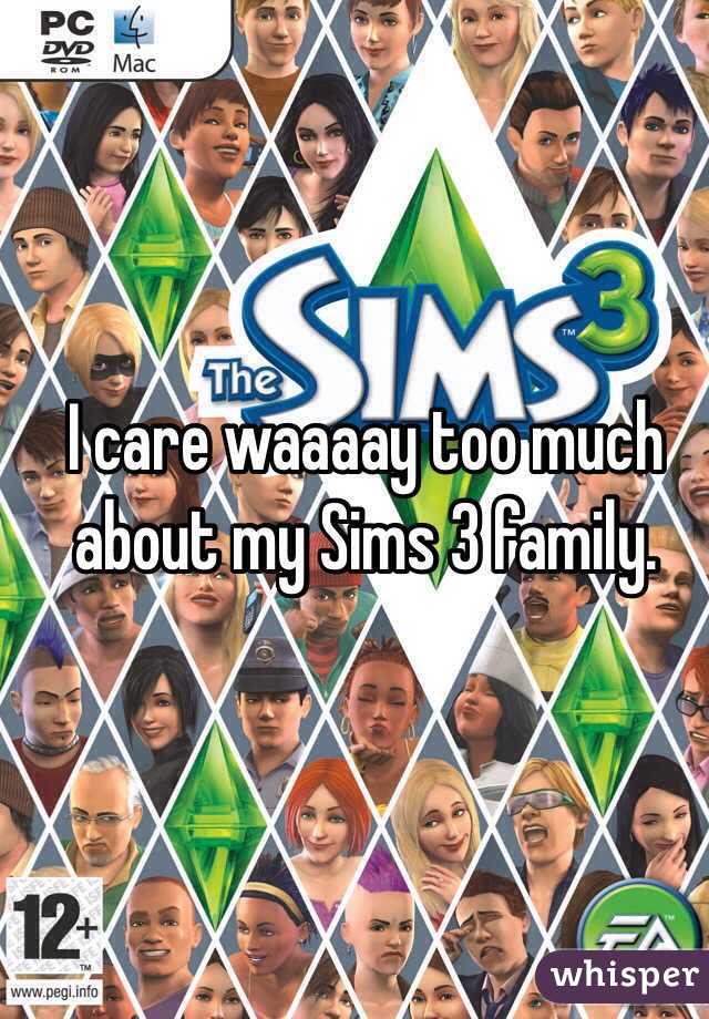 I care waaaay too much about my Sims 3 family.