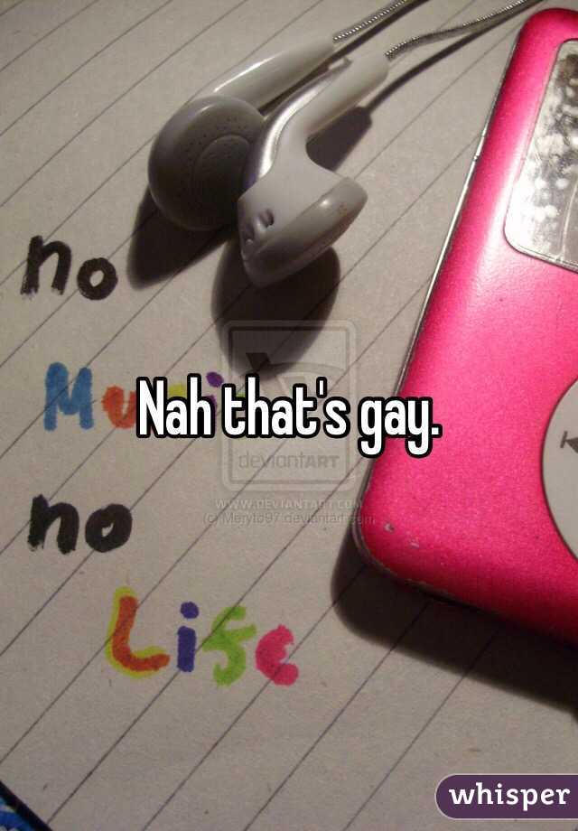 Nah that's gay. 