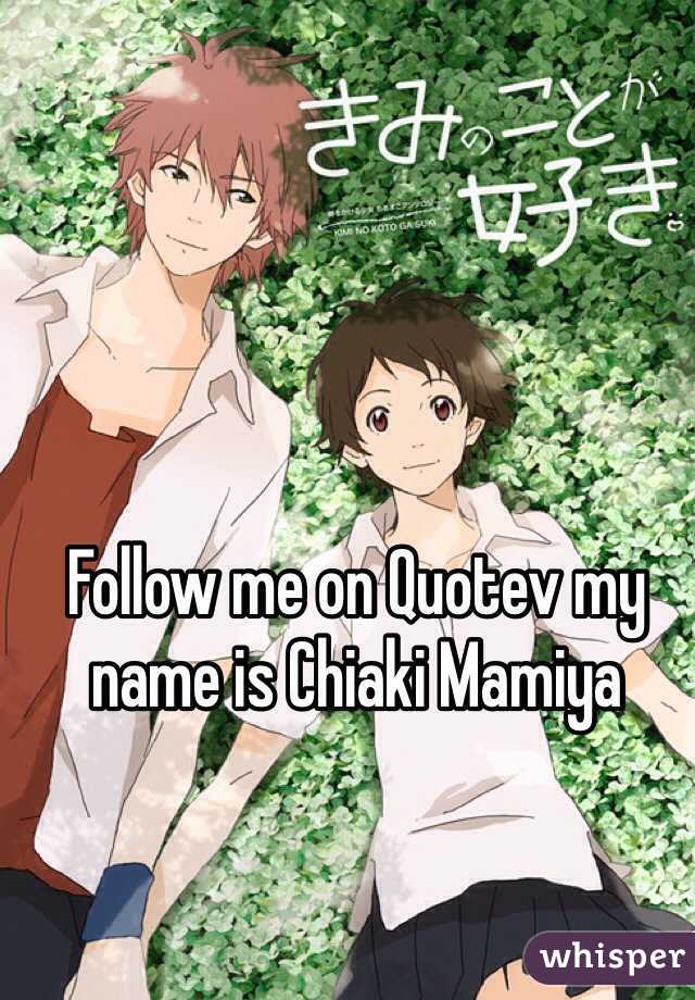 Follow me on Quotev my name is Chiaki Mamiya