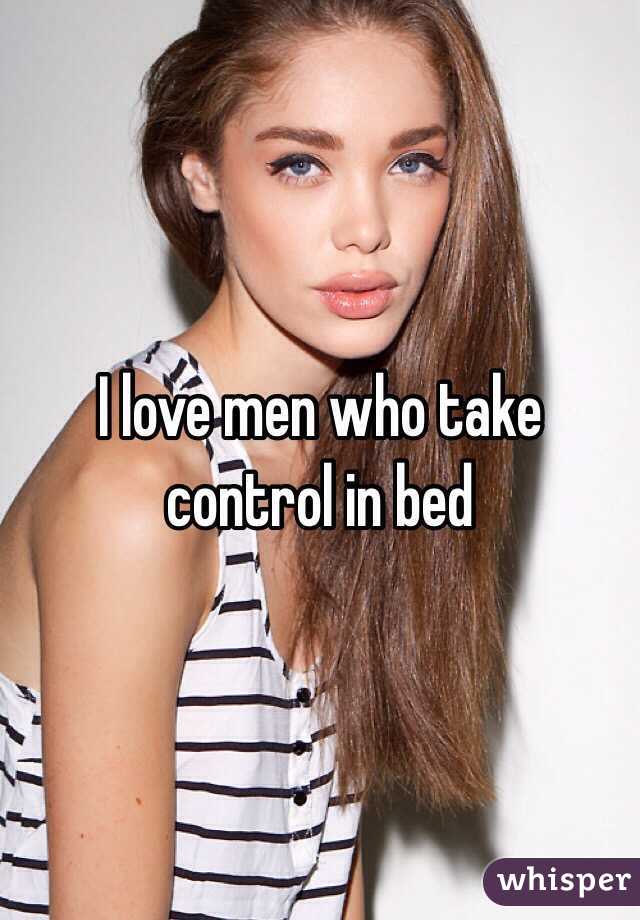 I love men who take control in bed