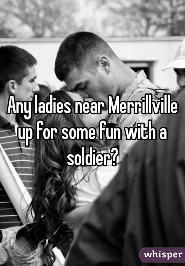Any ladies near Merrillville up for some fun with a soldier?