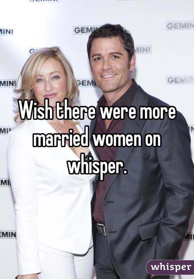 Wish there were more married women on whisper. 
