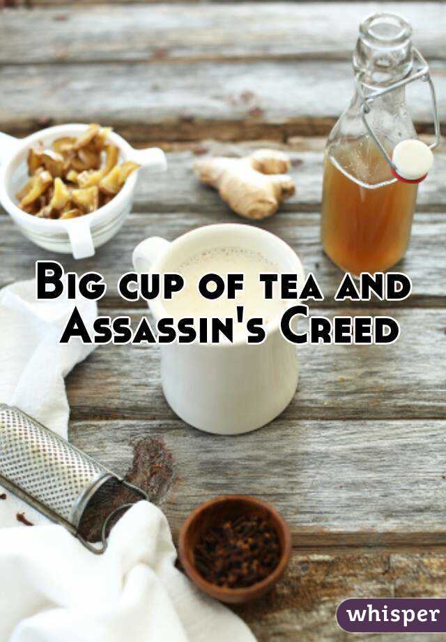 Big cup of tea and Assassin's Creed