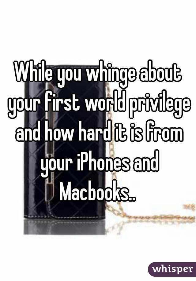 While you whinge about your first world privilege and how hard it is from your iPhones and Macbooks.. 