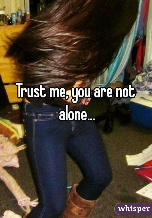 Trust me, you are not alone...