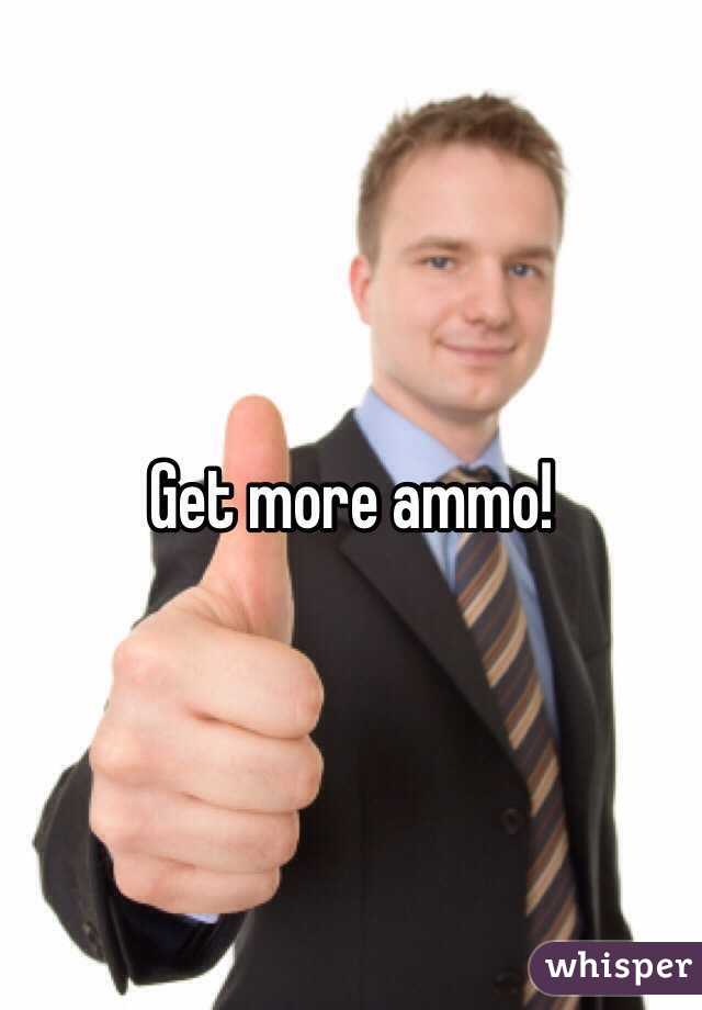 Get more ammo!
