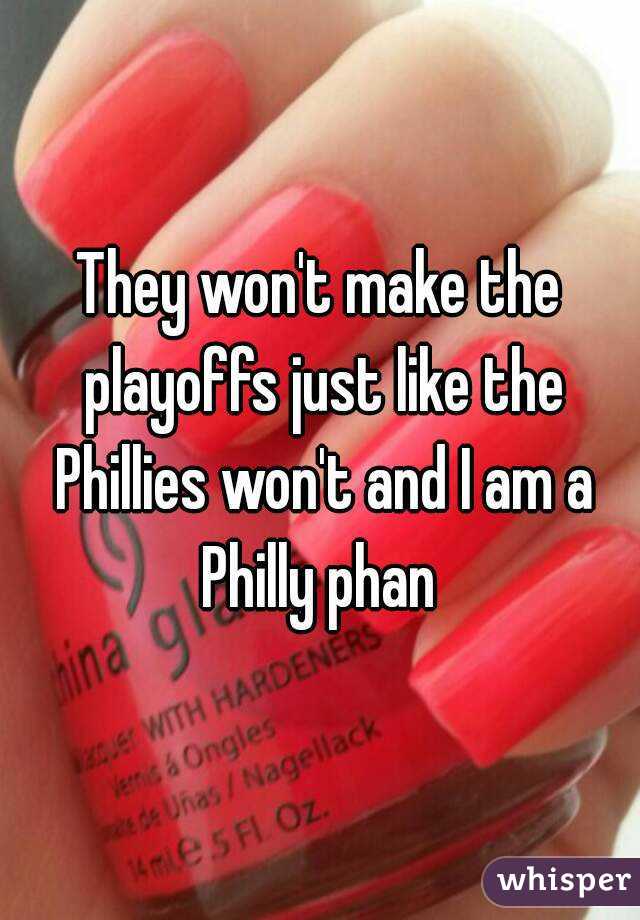 They won't make the playoffs just like the Phillies won't and I am a Philly phan 