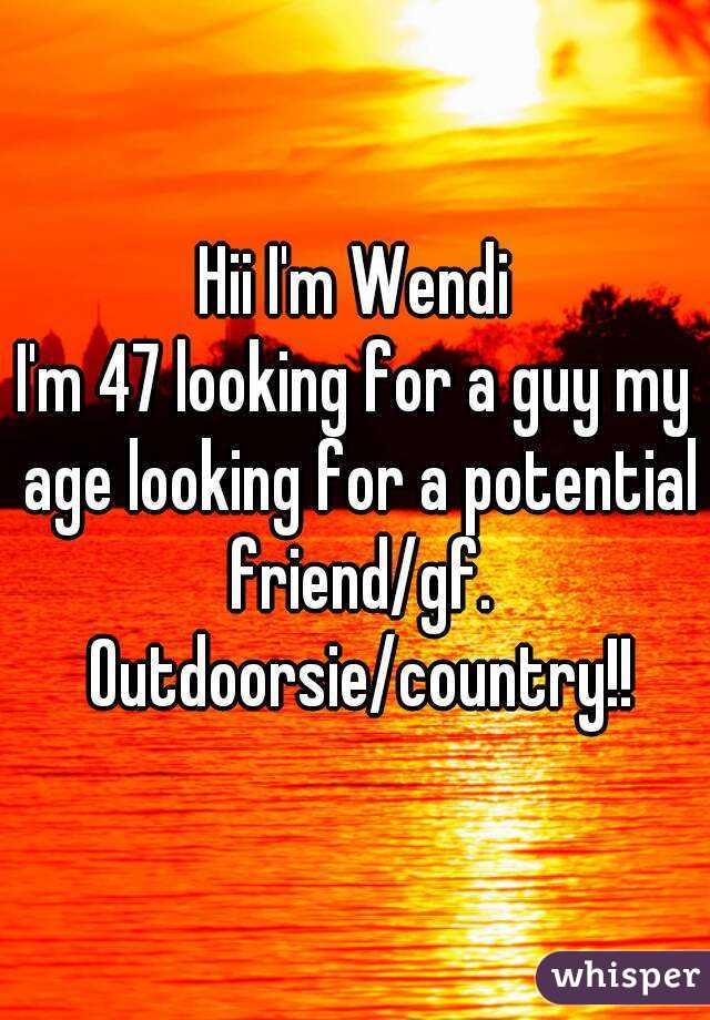Hii I'm Wendi
I'm 47 looking for a guy my age looking for a potential friend/gf. Outdoorsie/country!!