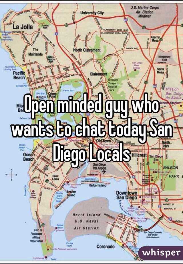Open minded guy who wants to chat today San Diego Locals