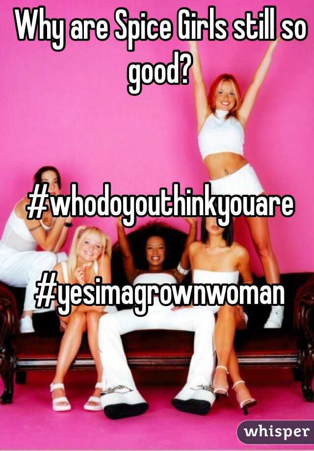 Why are Spice Girls still so good?


#whodoyouthinkyouare

#yesimagrownwoman