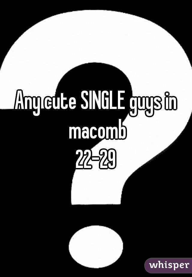 Any cute SINGLE guys in macomb
22-29
