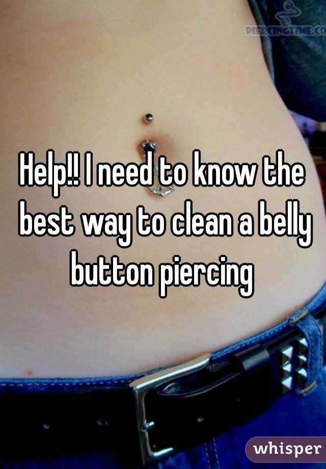 Help!! I need to know the best way to clean a belly button piercing 