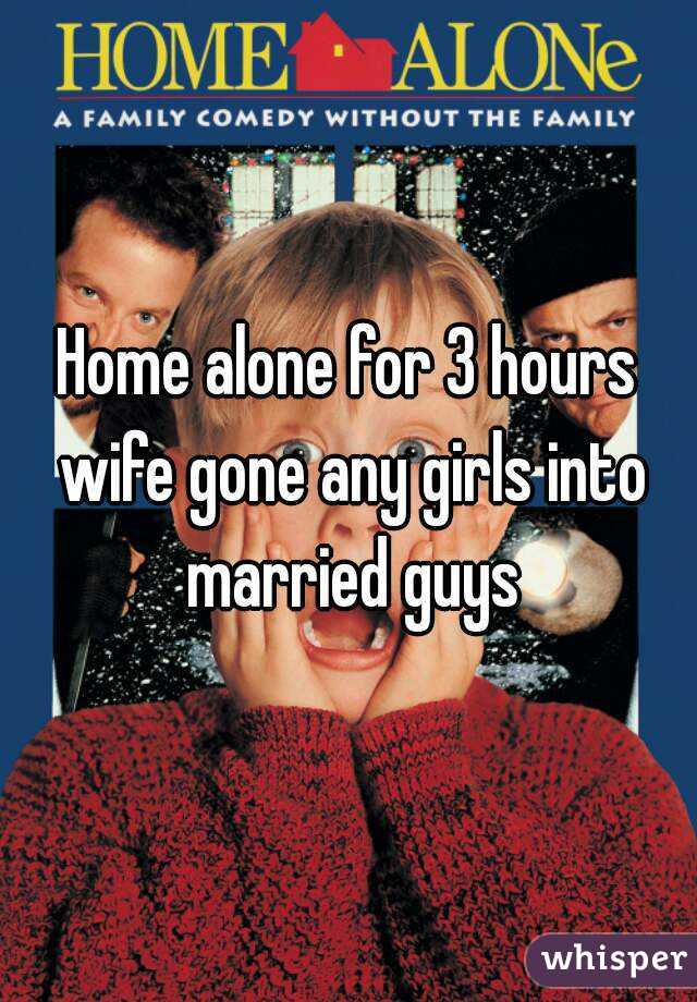 Home alone for 3 hours wife gone any girls into married guys