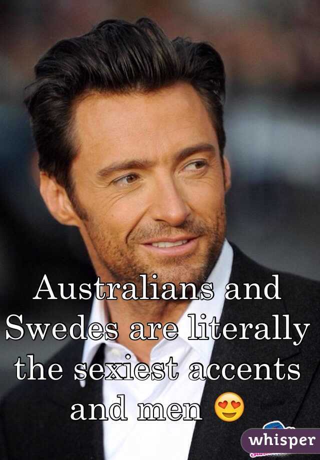 Australians and Swedes are literally the sexiest accents and men 😍 