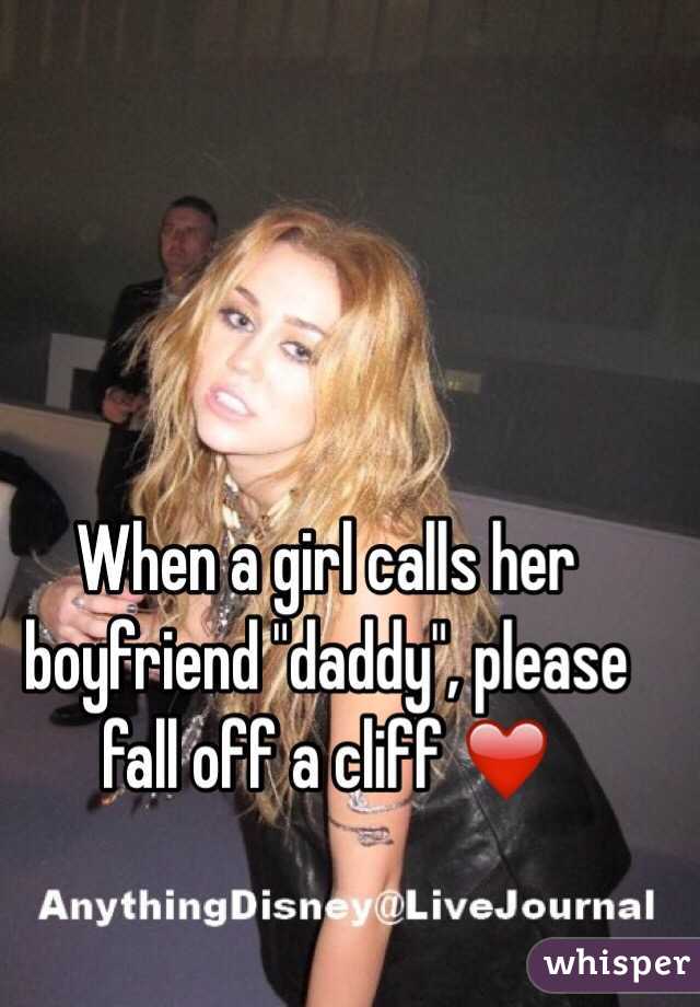 When a girl calls her boyfriend "daddy", please fall off a cliff ❤️