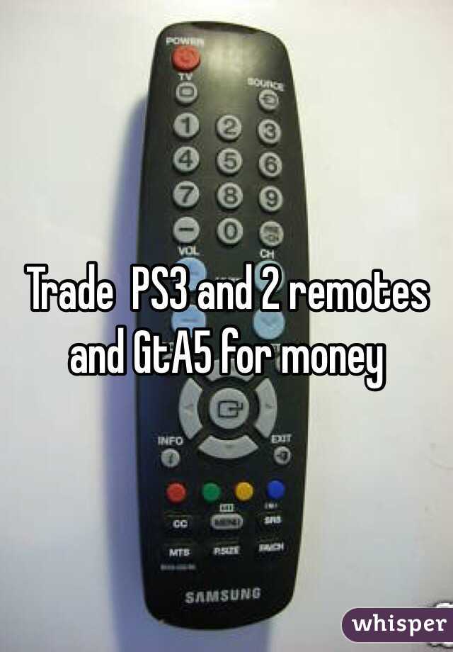 Trade  PS3 and 2 remotes and GtA5 for money