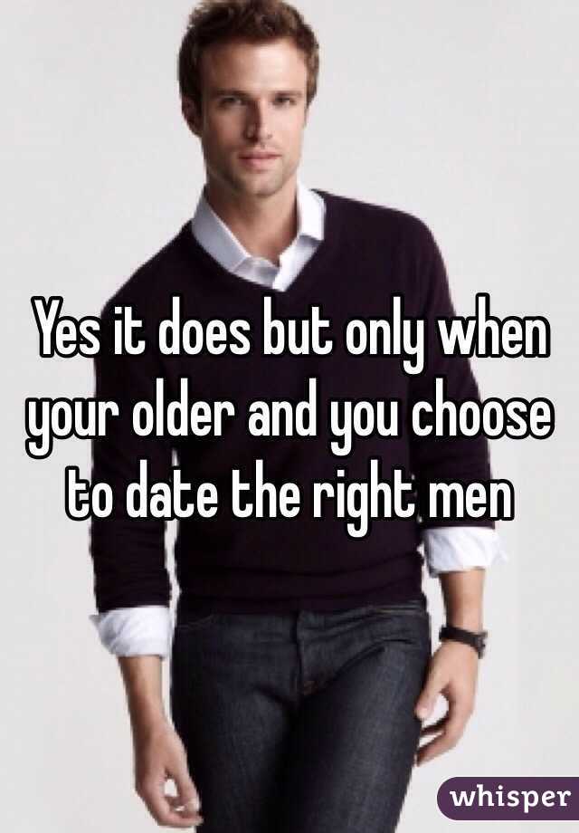 Yes it does but only when your older and you choose to date the right men