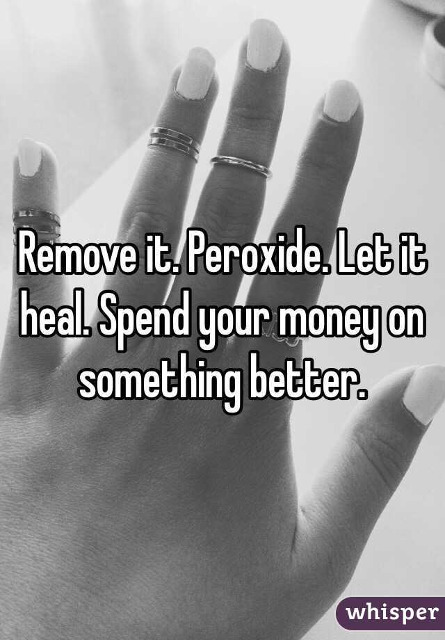 Remove it. Peroxide. Let it heal. Spend your money on something better. 