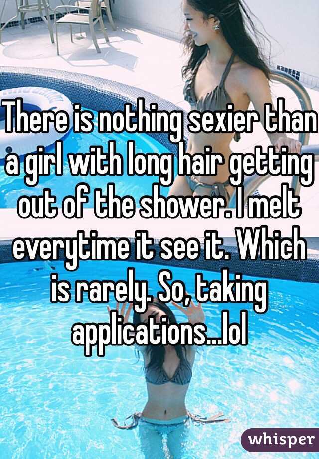 There is nothing sexier than a girl with long hair getting out of the shower. I melt everytime it see it. Which is rarely. So, taking applications...lol