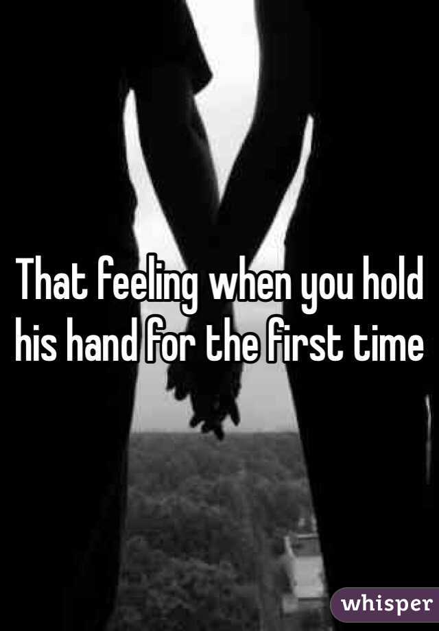 That feeling when you hold his hand for the first time