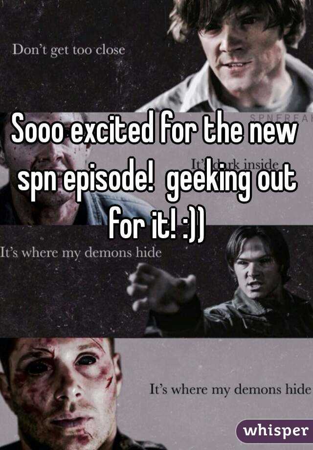 Sooo excited for the new spn episode!  geeking out for it! :))