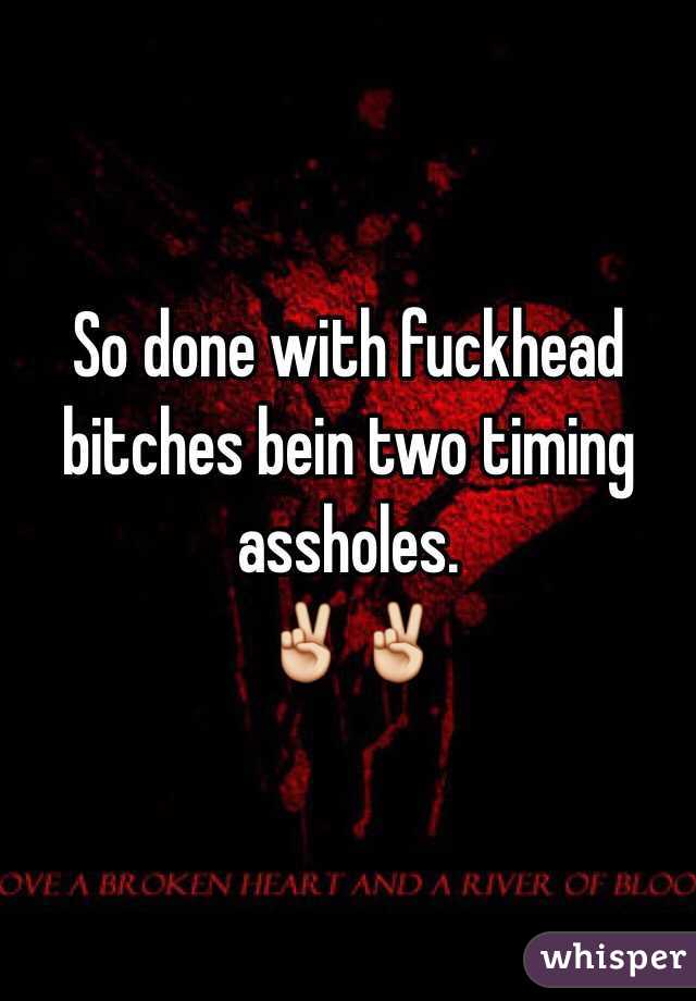 So done with fuckhead bitches bein two timing assholes.
✌️✌️