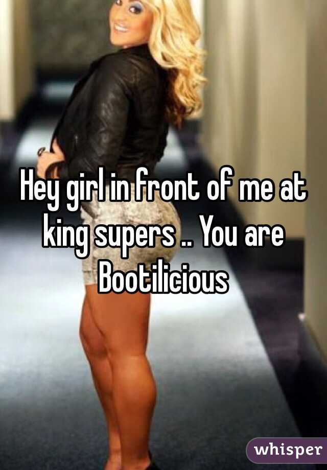 Hey girl in front of me at king supers .. You are Bootilicious