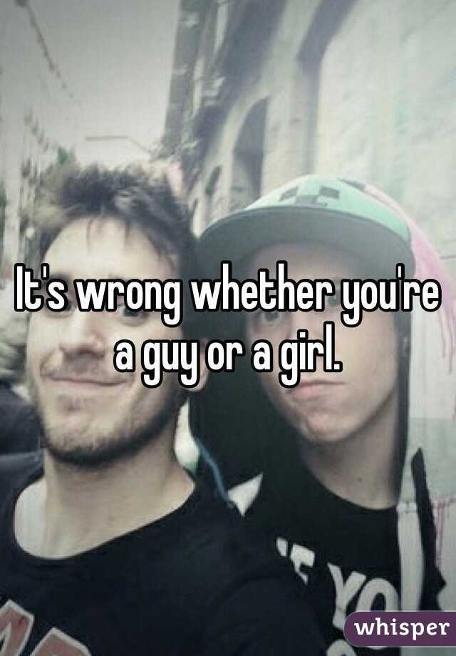 It's wrong whether you're a guy or a girl. 