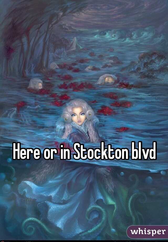 Here or in Stockton blvd