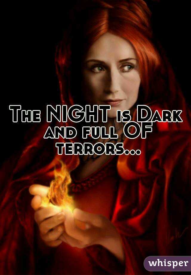 The NIGHT is Dark and full OF terrors...