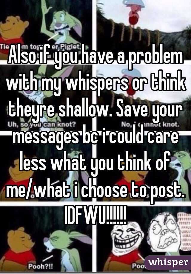 Also if you have a problem with my whispers or think theyre shallow. Save your messages bc i could care less what you think of me/what i choose to post. IDFWU!!!!!! 