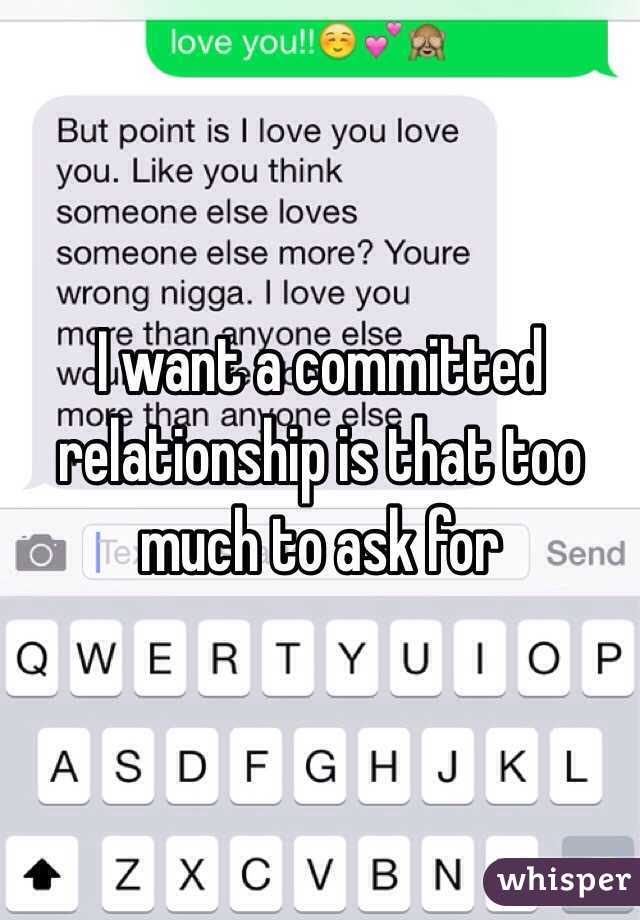 I want a committed relationship is that too much to ask for  