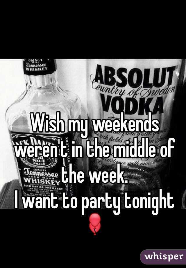 Wish my weekends weren't in the middle of the week. 
I want to party tonight 🎈