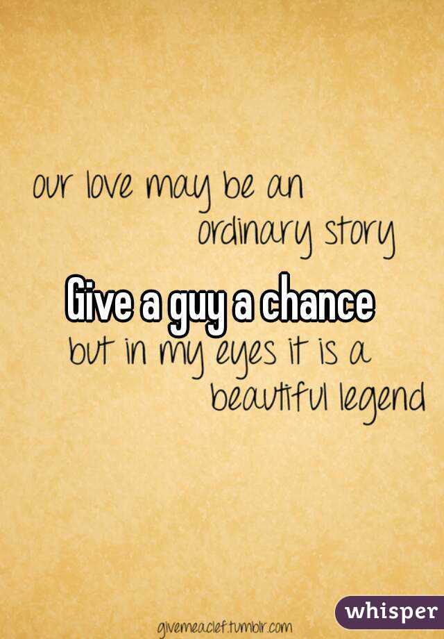 Give a guy a chance