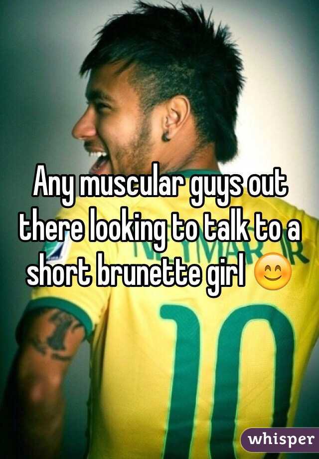 Any muscular guys out there looking to talk to a short brunette girl 😊