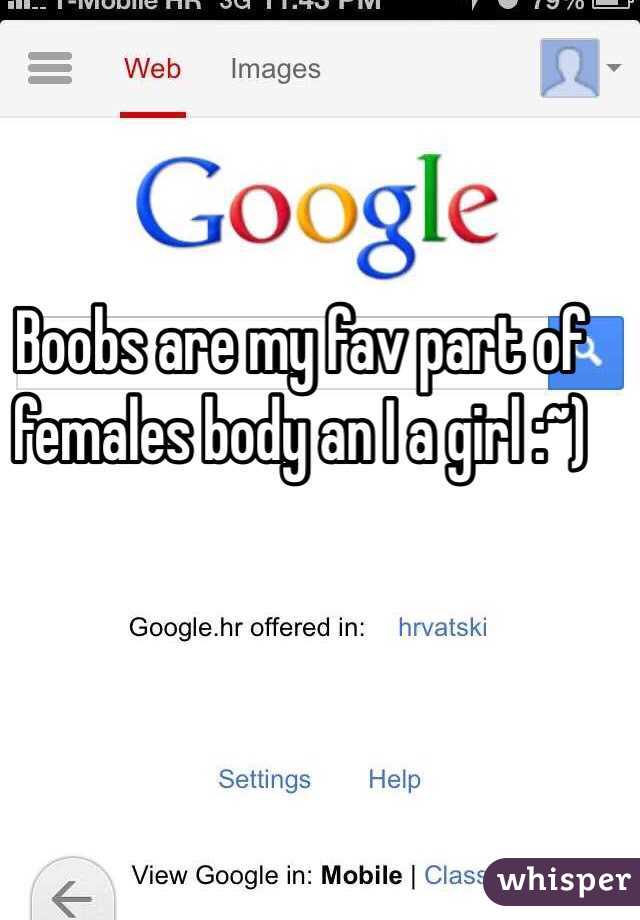 Boobs are my fav part of females body an I a girl :~)