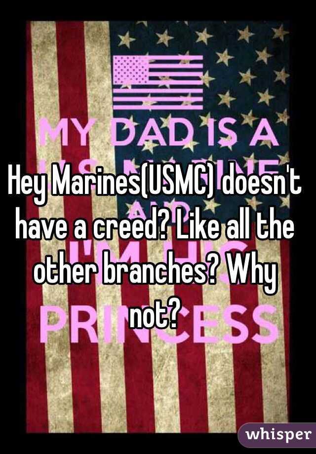 Hey Marines(USMC) doesn't have a creed? Like all the other branches? Why not? 