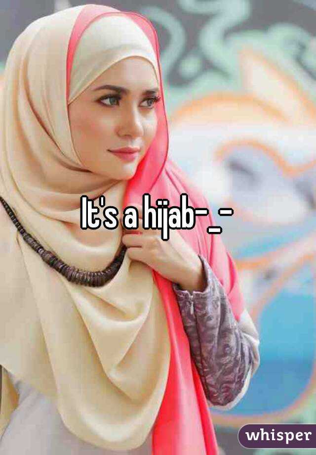 It's a hijab-_-