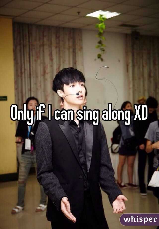 Only if I can sing along XD