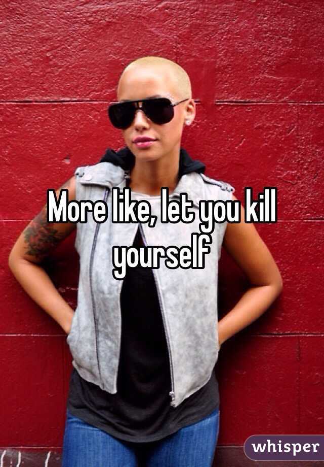 More like, let you kill yourself
